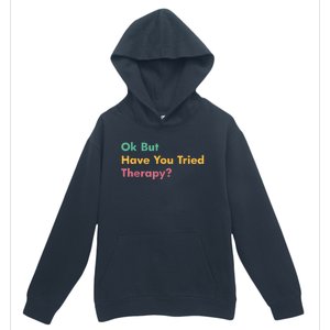 Ok But Have You Tried Therapy Urban Pullover Hoodie