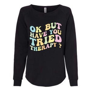 Ok But Have You Tried Therapy Funny Counselor Womens California Wash Sweatshirt