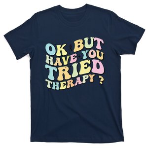 Ok But Have You Tried Therapy Funny Counselor T-Shirt