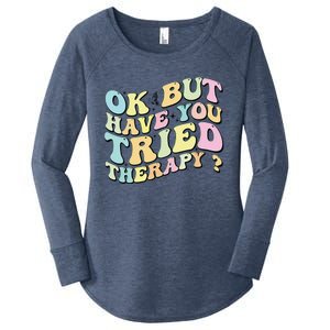 Ok But Have You Tried Therapy Funny Counselor Women's Perfect Tri Tunic Long Sleeve Shirt