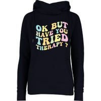 Ok But Have You Tried Therapy Funny Counselor Womens Funnel Neck Pullover Hood