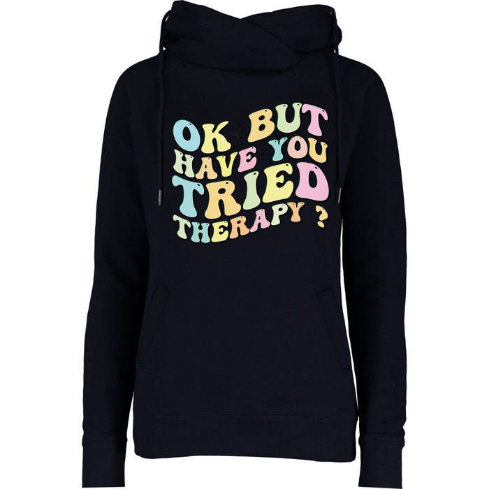 Ok But Have You Tried Therapy Funny Counselor Womens Funnel Neck Pullover Hood