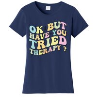 Ok But Have You Tried Therapy Funny Counselor Women's T-Shirt