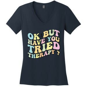 Ok But Have You Tried Therapy Funny Counselor Women's V-Neck T-Shirt