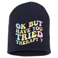 Ok But Have You Tried Therapy Funny Counselor Short Acrylic Beanie