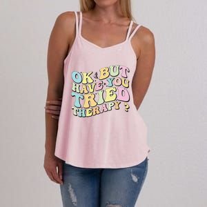 Ok But Have You Tried Therapy Funny Counselor Women's Strappy Tank