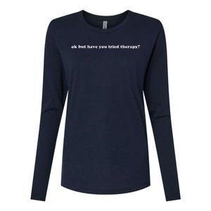 Ok But Have You Tried Therapy Womens Cotton Relaxed Long Sleeve T-Shirt