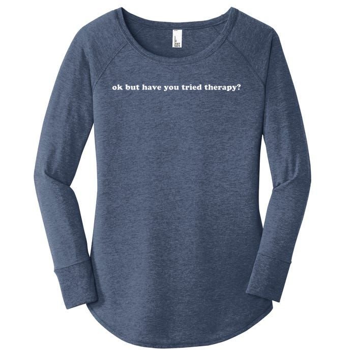 Ok But Have You Tried Therapy Women's Perfect Tri Tunic Long Sleeve Shirt