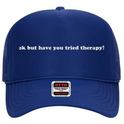 Ok But Have You Tried Therapy High Crown Mesh Back Trucker Hat