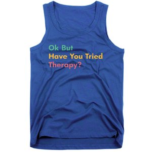 Ok But Have You Tried Therapy Tank Top