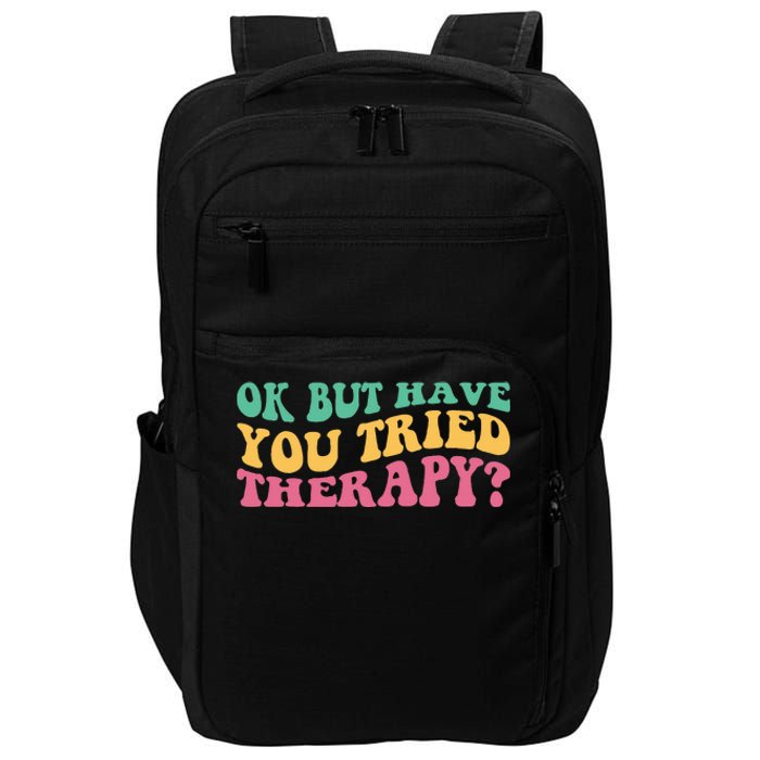 Ok But Have You Tried Therapy Impact Tech Backpack