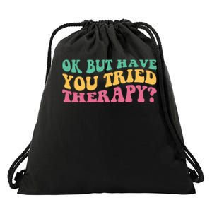 Ok But Have You Tried Therapy Drawstring Bag