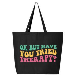 Ok But Have You Tried Therapy 25L Jumbo Tote