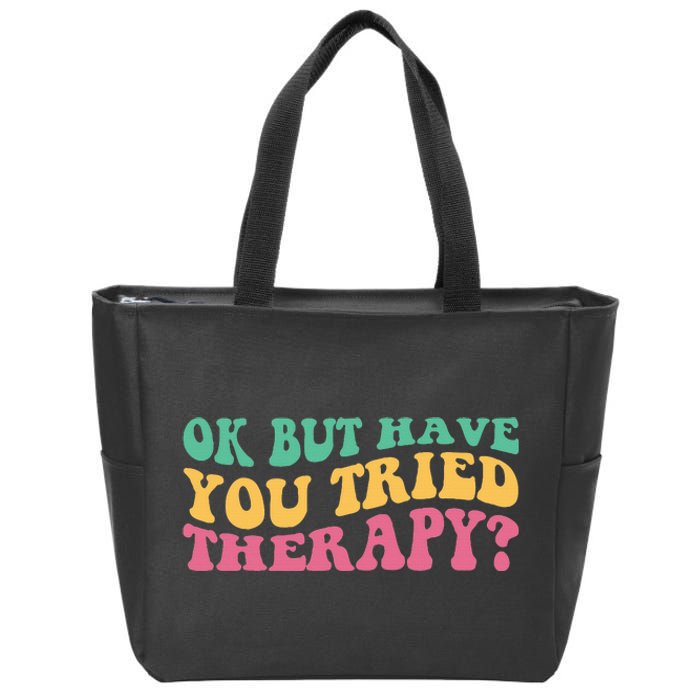 Ok But Have You Tried Therapy Zip Tote Bag