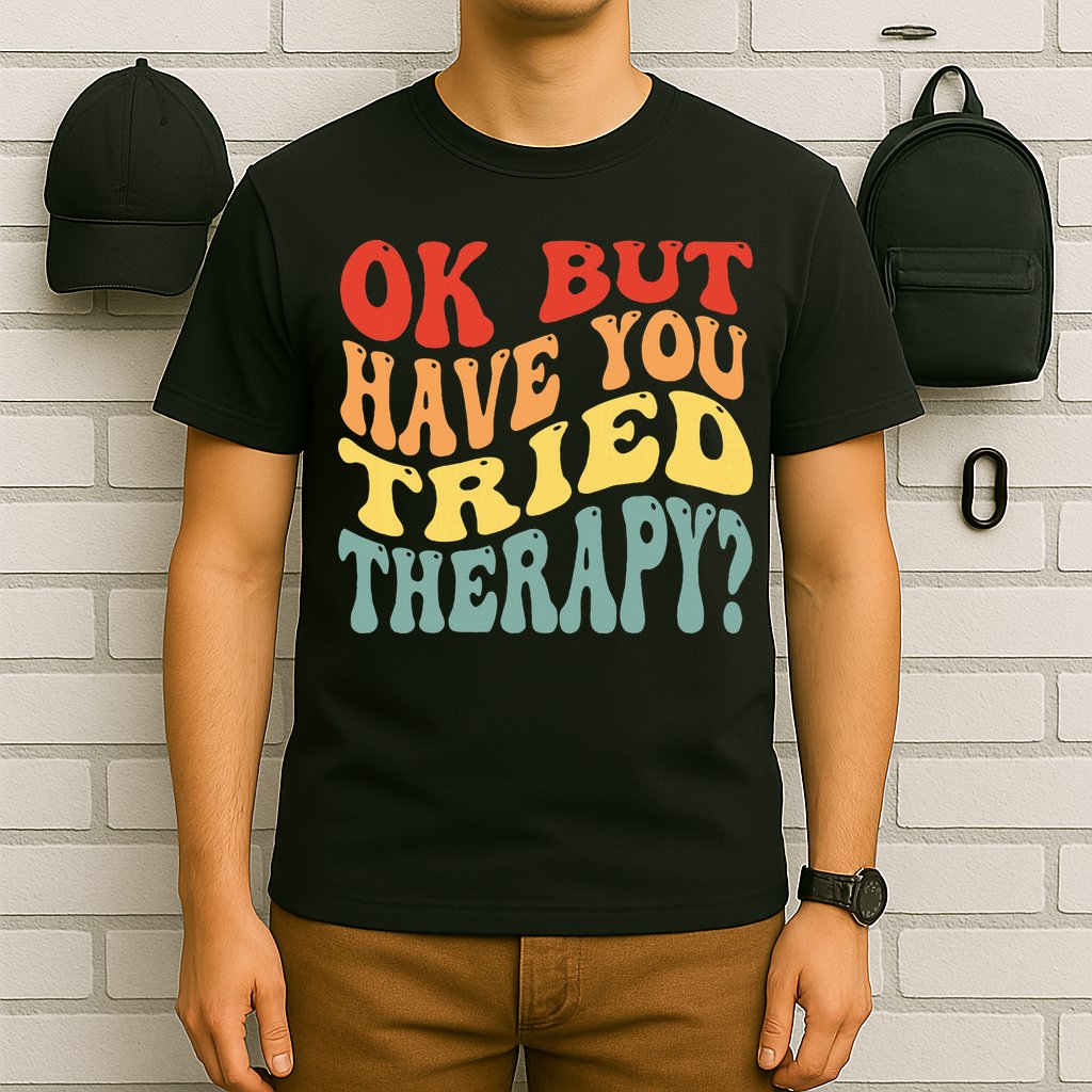 Ok But Have You Tried Therapy Mental Groovy Health T-Shirt