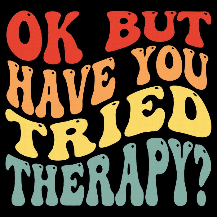 Ok But Have You Tried Therapy Mental Groovy Health T-Shirt