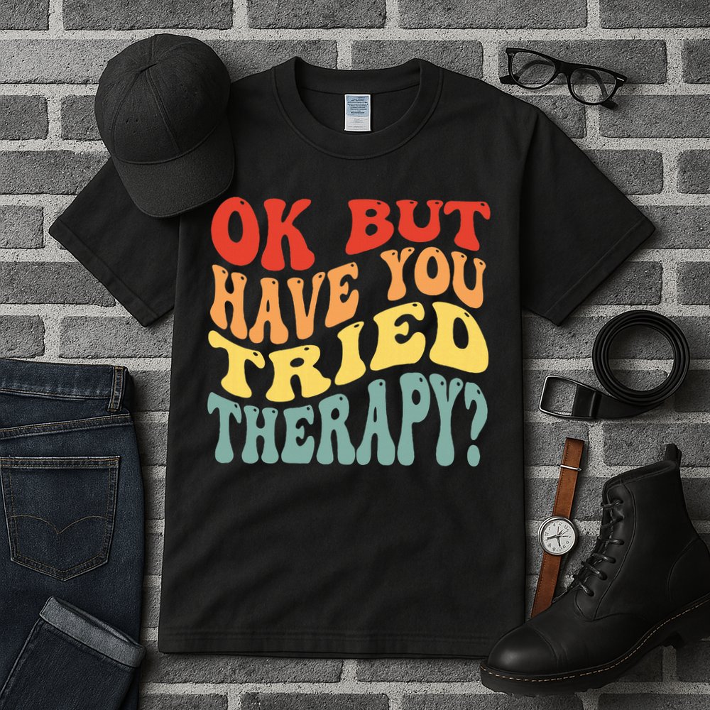 Ok But Have You Tried Therapy Mental Groovy Health Tall T-Shirt