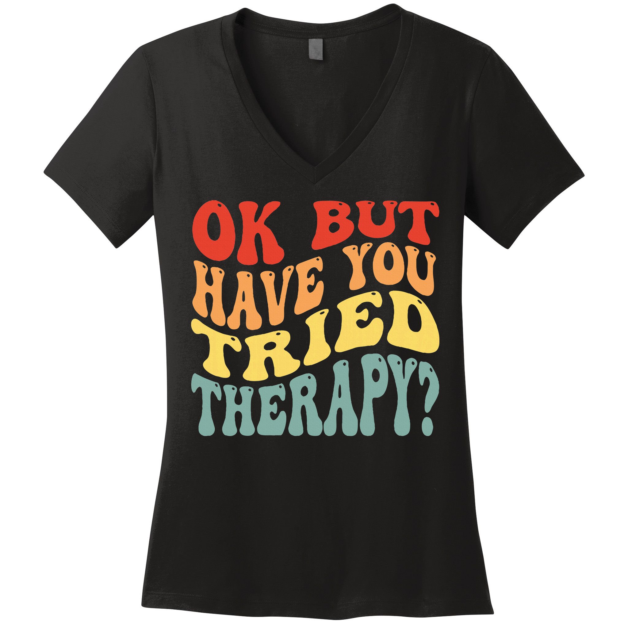 Ok But Have You Tried Therapy Mental Groovy Health Women's V-Neck T-Shirt