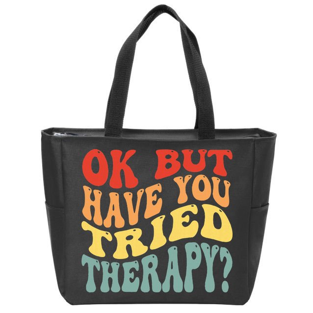 Ok But Have You Tried Therapy Mental Groovy Health Zip Tote Bag