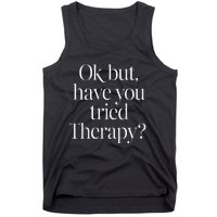 Ok But Have You Tried Therapy Mental Health Tank Top