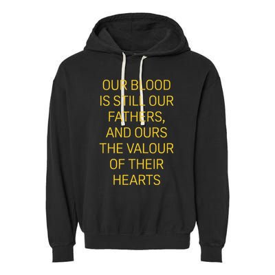 Our Blood Is Still Our Fathers Ours Valour Of Their Hearts Garment-Dyed Fleece Hoodie