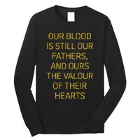 Our Blood Is Still Our Fathers Ours Valour Of Their Hearts Long Sleeve Shirt