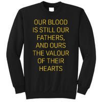 Our Blood Is Still Our Fathers Ours Valour Of Their Hearts Sweatshirt