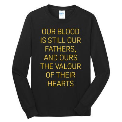 Our Blood Is Still Our Fathers Ours Valour Of Their Hearts Tall Long Sleeve T-Shirt