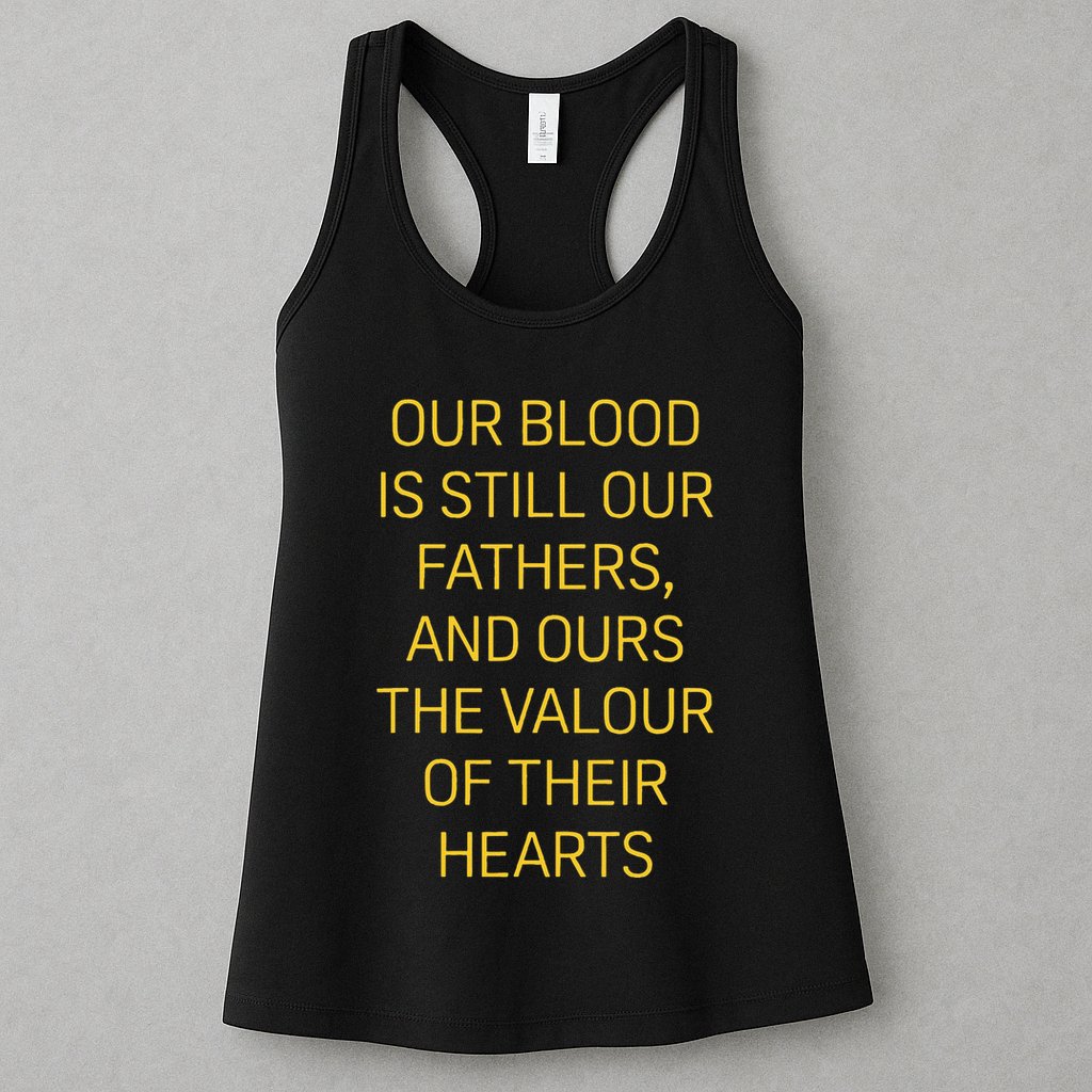 Our Blood Is Still Our Fathers Ours Valour Of Their Hearts Womens Tank Top