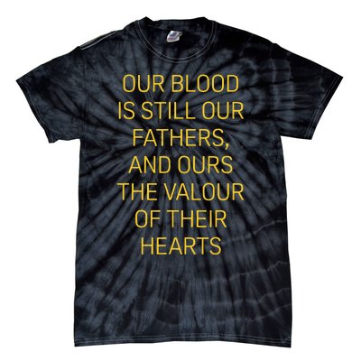 Our Blood Is Still Our Fathers Ours Valour Of Their Hearts Tie-Dye T-Shirt