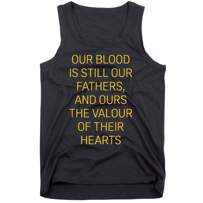 Our Blood Is Still Our Fathers Ours Valour Of Their Hearts Tank Top