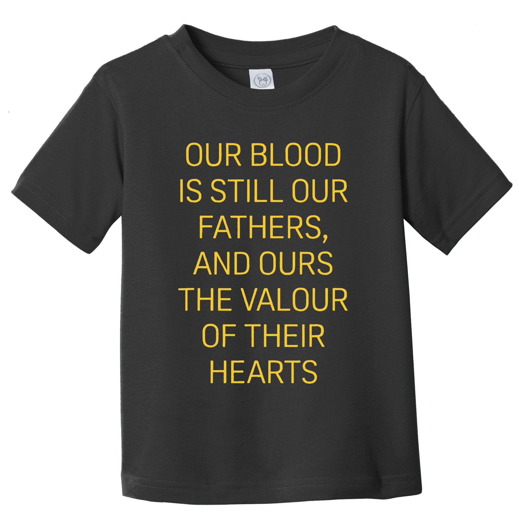 Our Blood Is Still Our Fathers Ours Valour Of Their Hearts Toddler T-Shirt