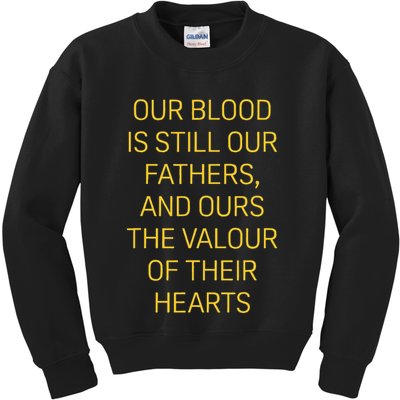 Our Blood Is Still Our Fathers Ours Valour Of Their Hearts Kids Sweatshirt