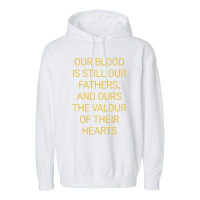 Our Blood Is Still Our Fathers Ours Valour Of Their Hearts Garment-Dyed Fleece Hoodie