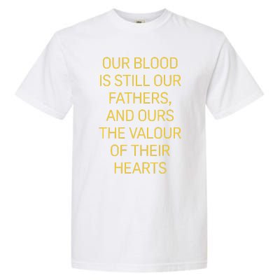 Our Blood Is Still Our Fathers Ours Valour Of Their Hearts Garment-Dyed Heavyweight T-Shirt