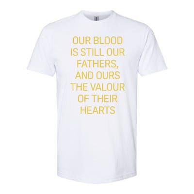 Our Blood Is Still Our Fathers Ours Valour Of Their Hearts Softstyle CVC T-Shirt