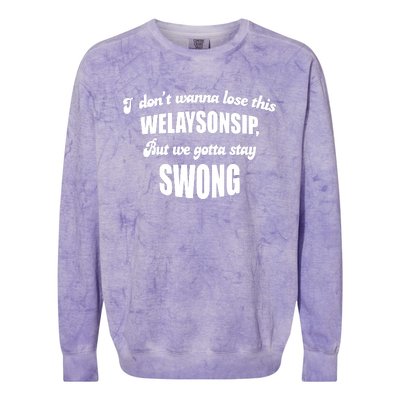 Otis Brister I DonT Wanna Lose This Welaysonsip But We Gotta Stay Swong Colorblast Crewneck Sweatshirt