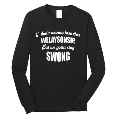 Otis Brister I DonT Wanna Lose This Welaysonsip But We Gotta Stay Swong Long Sleeve Shirt