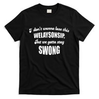 Otis Brister I DonT Wanna Lose This Welaysonsip But We Gotta Stay Swong T-Shirt