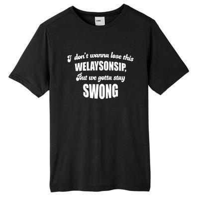 Otis Brister I DonT Wanna Lose This Welaysonsip But We Gotta Stay Swong Tall Fusion ChromaSoft Performance T-Shirt