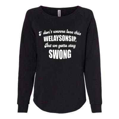 Otis Brister I DonT Wanna Lose This Welaysonsip But We Gotta Stay Swong Womens California Wash Sweatshirt