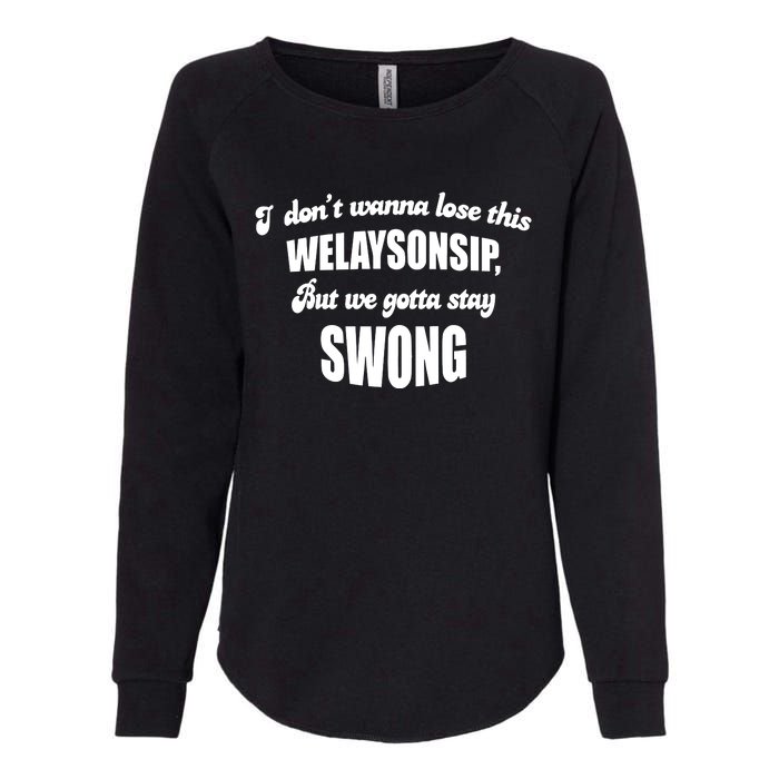 Otis Brister I DonT Wanna Lose This Welaysonsip But We Gotta Stay Swong Womens California Wash Sweatshirt