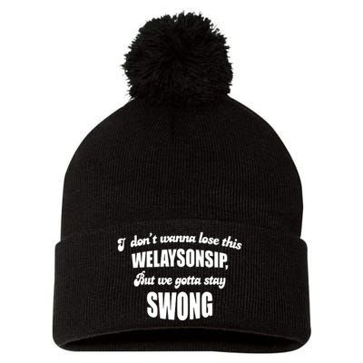 Otis Brister I DonT Wanna Lose This Welaysonsip But We Gotta Stay Swong Pom Pom 12in Knit Beanie