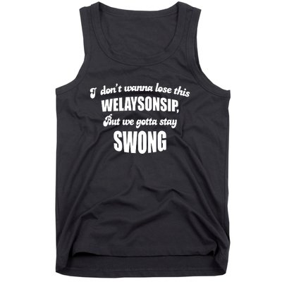 Otis Brister I DonT Wanna Lose This Welaysonsip But We Gotta Stay Swong Tank Top