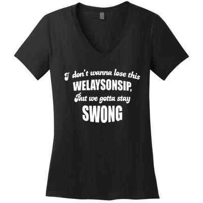 Otis Brister I DonT Wanna Lose This Welaysonsip But We Gotta Stay Swong Women's V-Neck T-Shirt