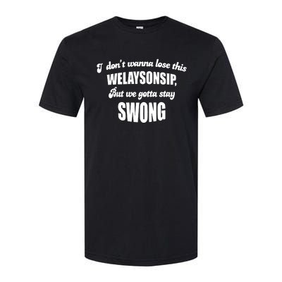 Otis Brister I DonT Wanna Lose This Welaysonsip But We Gotta Stay Swong Softstyle CVC T-Shirt