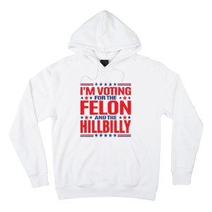 On Back Im Voting For The Felon The Hillbilly 2024 Hoodie