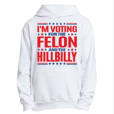 On Back Im Voting For The Felon The Hillbilly 2024 Urban Pullover Hoodie