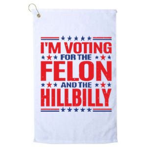 On Back Im Voting For The Felon The Hillbilly 2024 Platinum Collection Golf Towel