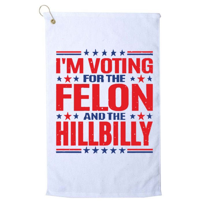 On Back Im Voting For The Felon The Hillbilly 2024 Platinum Collection Golf Towel